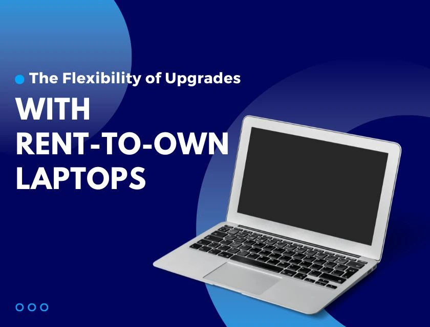 The Flexibility of Upgrades with RenttoOwn Laptops